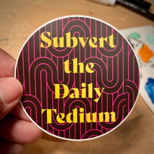 Load image into Gallery viewer, Subvert the Daily Tedium Sticker
